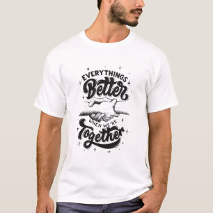 Everything's Better When We're Together Inspiring T-Shirt