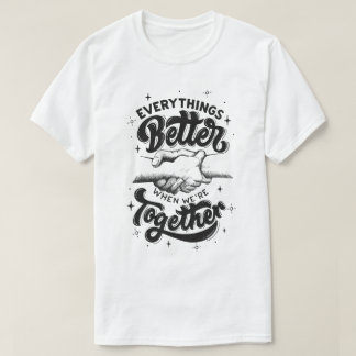 everythings better when we're together  T-Shirt
