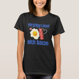 Everything's Better with Bacon T-Shirt