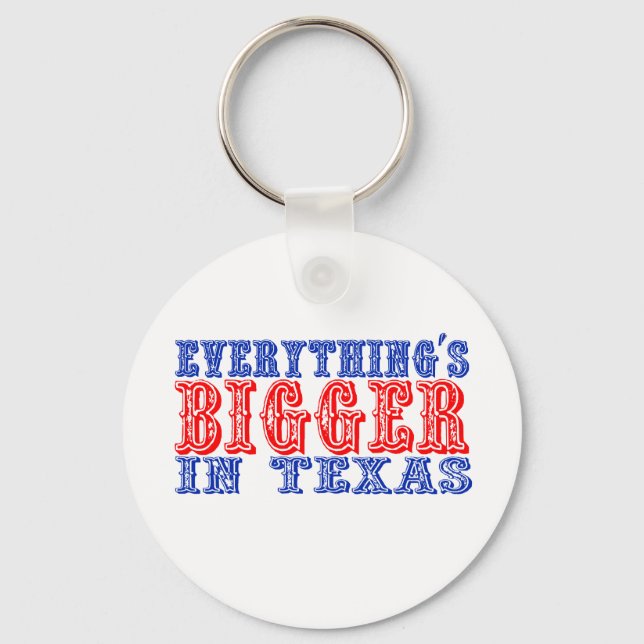Everything's Bigger in Texas Key Ring (Front)