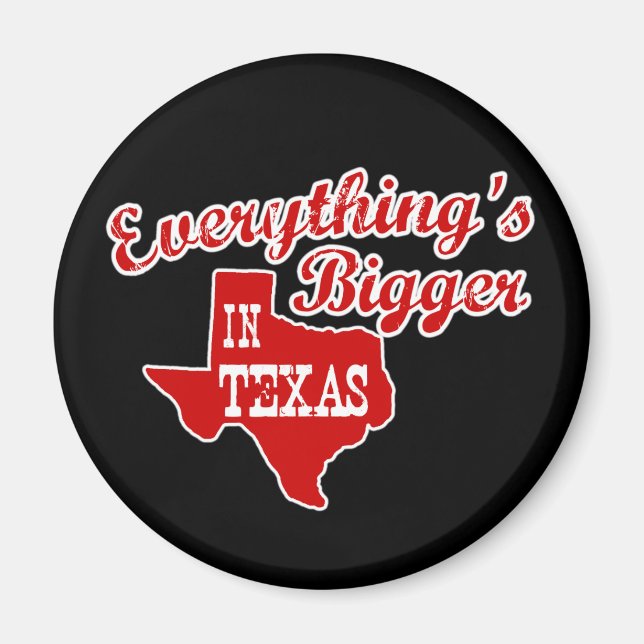 Everything's bigger in Texas | Round Magnet (Front)