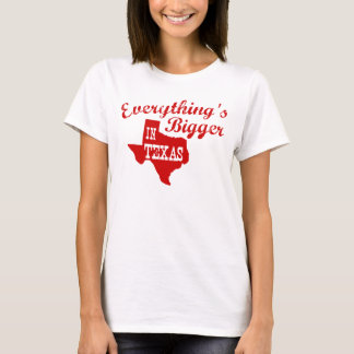 Everything's bigger in Texas Shirt