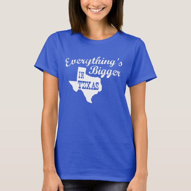 Everything's bigger in Texas State Shaped Shirt (Front)
