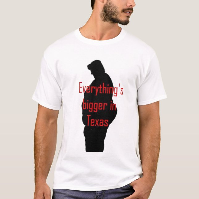 Everything's Bigger in Texas T-shirt (Front)