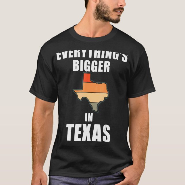 Everything's Bigger In Texas T-Shirt (Front)