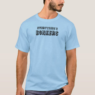 Everything's Bonkers T-Shirt
