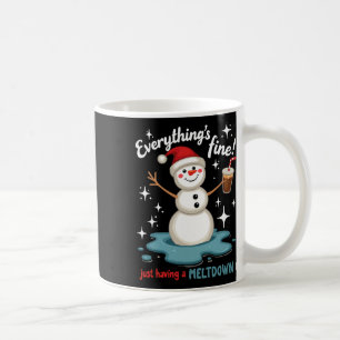 Everything's Fine Just Having Meltdown Snowman Win Coffee Mug