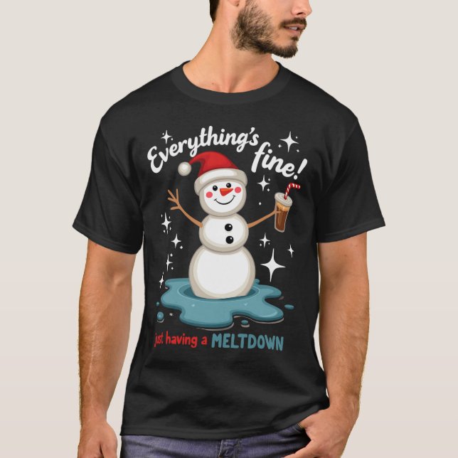 Everything's Fine Just Having Meltdown Snowman Win T-Shirt (Front)