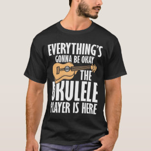 Everything's Gonna Be Okay Until Ukulele Player T-Shirt