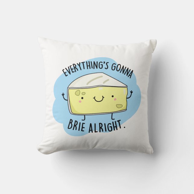 Everything's Gonna Brie Alright Funny Cheese Pun  Cushion (Front)