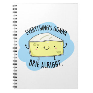 Everything's Gonna Brie Alright Funny Cheese Pun  Notebook