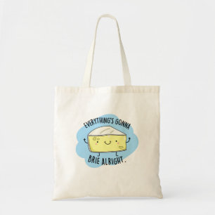 Everything's Gonna Brie Alright Funny Cheese Pun  Tote Bag
