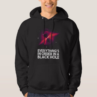 Everythings In Order In A Black Hole Hoodie