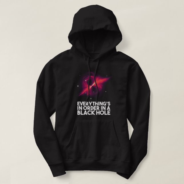 Everythings In Order In A Black Hole Hoodie (Design Front)