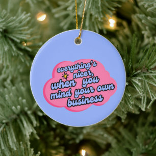 Everything's Nicer When You Mind Your Business  Ceramic Tree Decoration