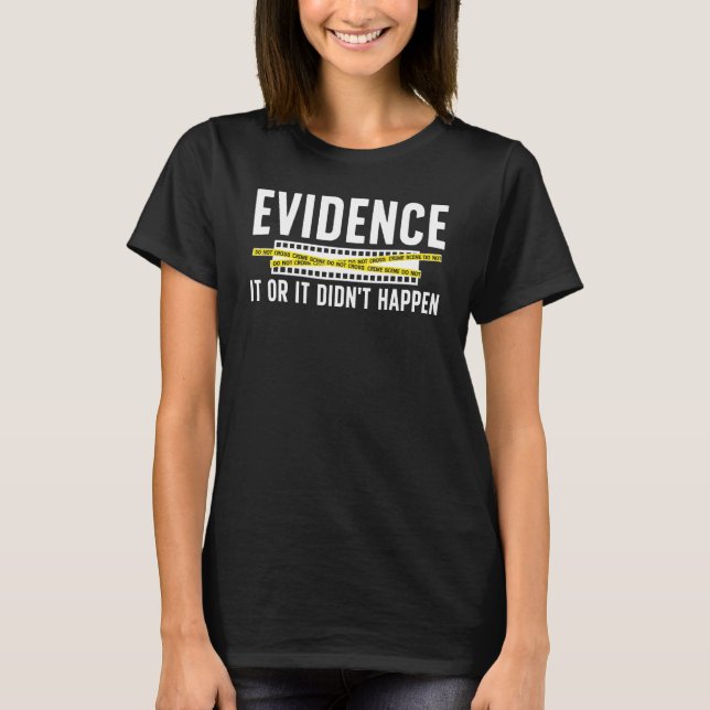 Evidence Forensic Scientist Forensic Science T-Shirt (Front)