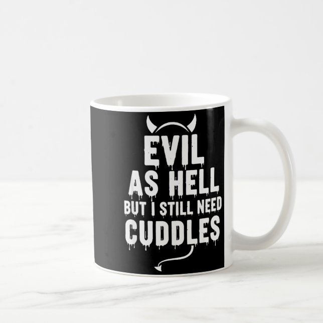 Evil As Hell But I Still Need Cuddles Funny Saying Coffee Mug (Right)