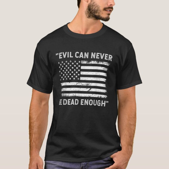 Evil Can Never Be Dead Enough T-Shirt (Front)