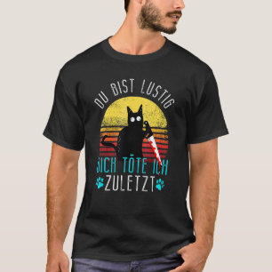 Evil Cat  Du Bist Lustig Dich Köte Ich Zulast T-Shirt