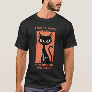 Evil Cat People Pleasing is Over Funny T-Shirt