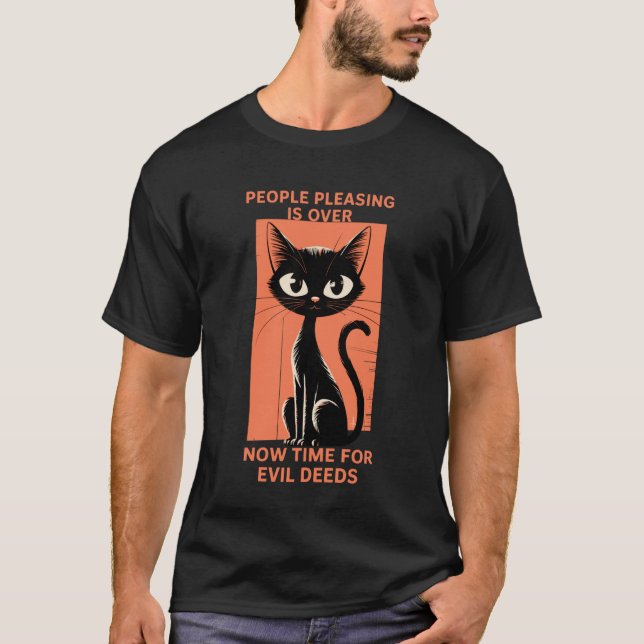 Evil Cat People Pleasing is Over Funny T-Shirt (Front)