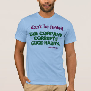 Evil Company Corrupts Good Habits! T-Shirt