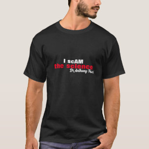 Evil Dr Antony Fauci I scam the science "i am the" T-Shirt