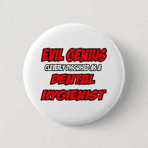 Evil Genius...Dental Hygienist 6 Cm Round Badge