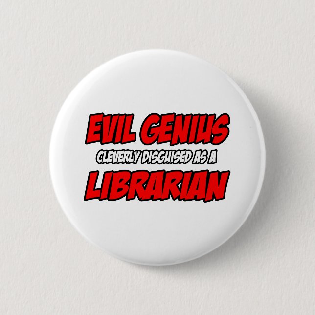 Evil Genius...Librarian 6 Cm Round Badge (Front)