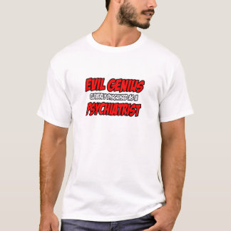 Evil Genius...Psychiatrist T-Shirt