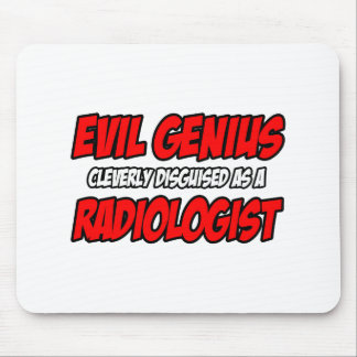 Evil Genius...Radiologist Mouse Mat