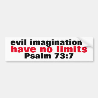 Evil imaginations have no limits Psalm 73:7 Truism Bumper Sticker