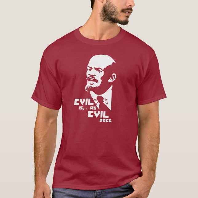 Evil is as Evil Does (Lenin) T-Shirt (Front)