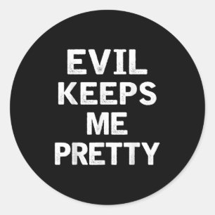 Evil Keeps Me Pretty Funny Humor Quote Woman  Classic Round Sticker