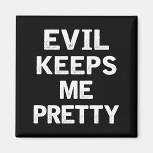 Evil Keeps Me Pretty Funny Humor Quote Woman Magnet