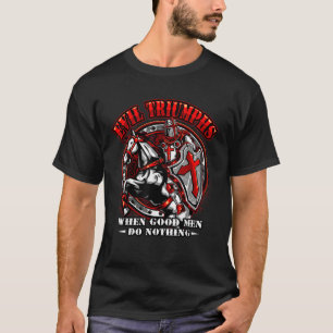 Evil Triumphs When Good Men Do Nothing  T-Shirt