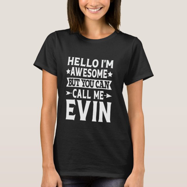 Evin Funny First Name Hello I'm Awesome Call Me Ev T-Shirt (Front)