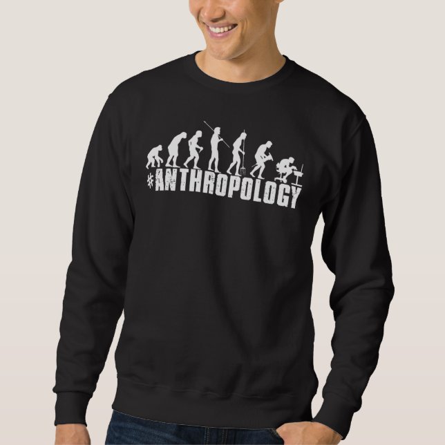 Evolution Anthropology Anthropologist Archaeologis Sweatshirt (Front)