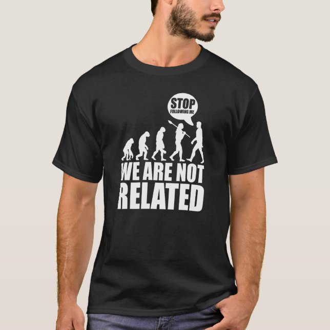 Evolution Creationism Darwinism Stop Following Me  T-Shirt (Front)