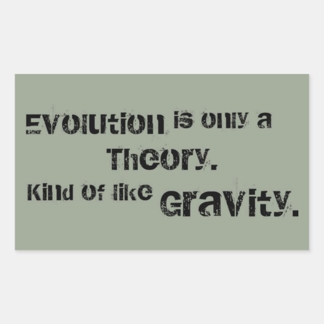Evolution is only a Theory.  Kind of like Gravity. Rectangular Sticker (Front)