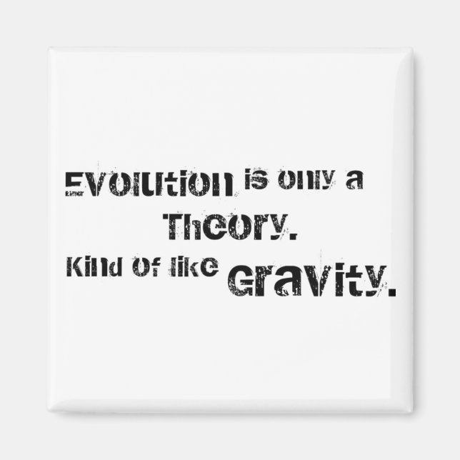 Evolution is only a theory. magnet (Front)