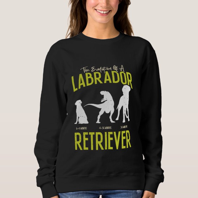 EVOLUTION OF A LABRADOR RETRIEVER Owner Labradors Sweatshirt (Front)