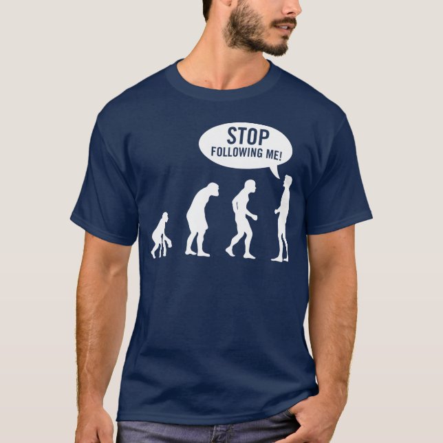 evolution - stop following me! T-Shirt (Front)