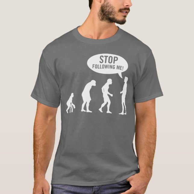 evolution - stop following me! T-Shirt (Front)