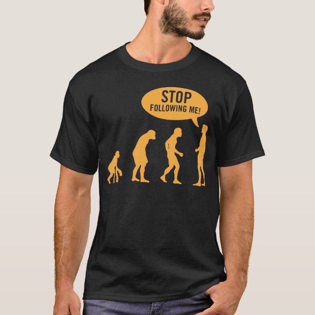 evolution - stop following me! T-Shirt (Front)