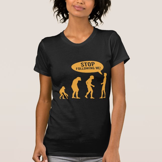 evolution - stop following me! T-Shirt (Front)