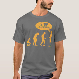 evolution - stop following me! T-Shirt