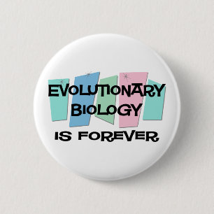 Evolutionary Biology Is Forever 6 Cm Round Badge