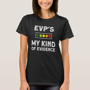 EVPs My Kind Of Evidence For A Paranormal Investig T-Shirt