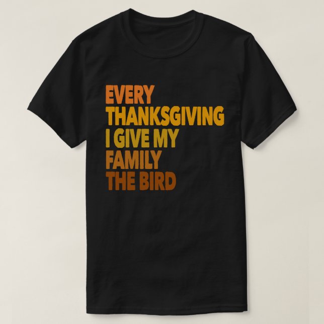 Evrey Thanksgiving I Give My Family The Bird Gift T-Shirt (Design Front)
